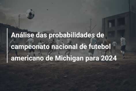 Análise das probabilidades de campeonato nacional de futebol americano de Michigan para 2024