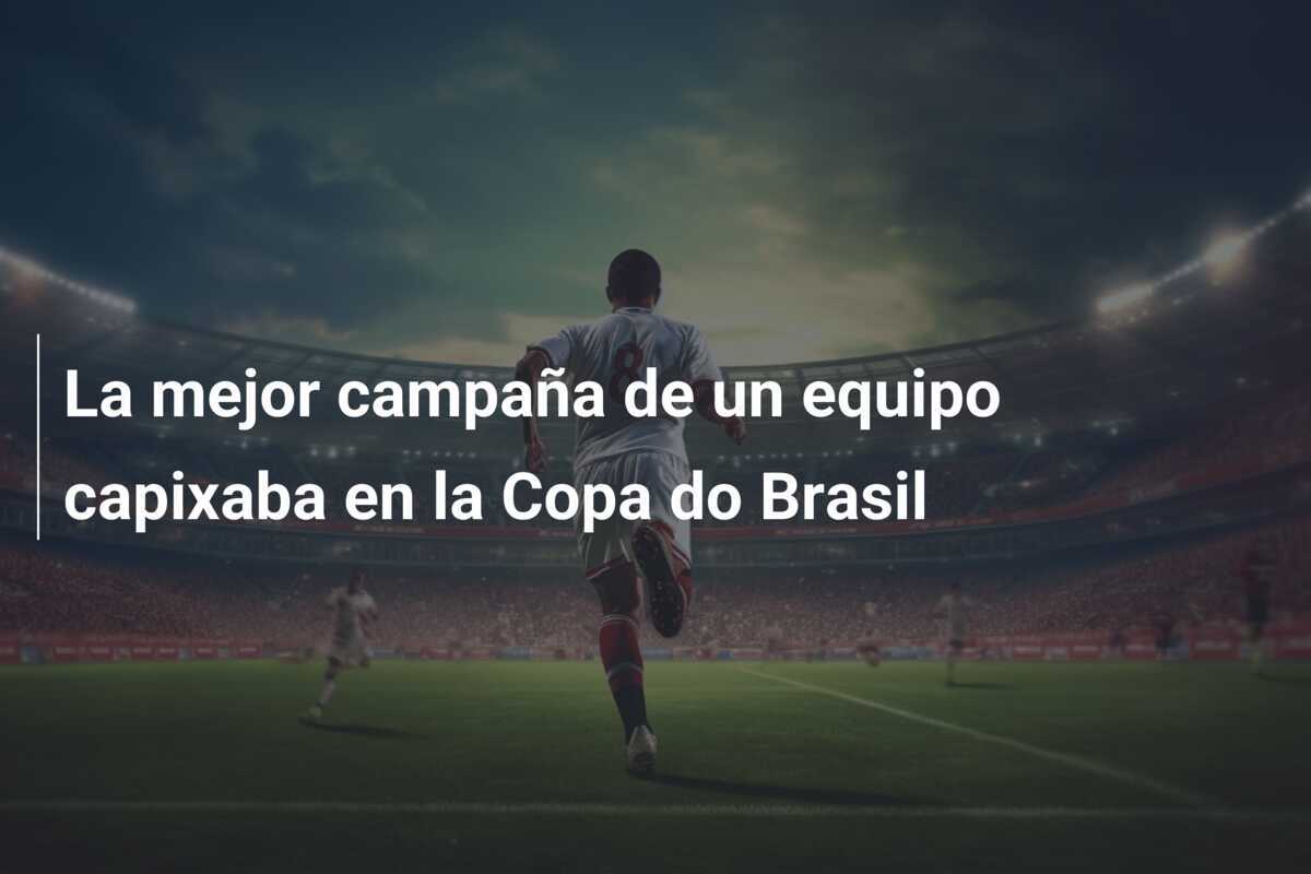 La mejor campaña de un equipo capixaba en la Copa do Brasil