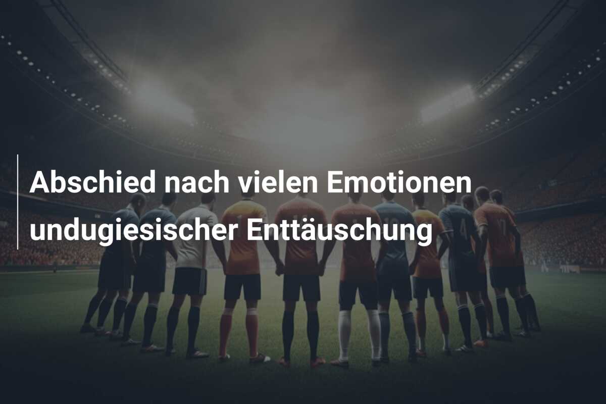 Abschied nach vielen Emotionen undugiesischer Enttäuschung