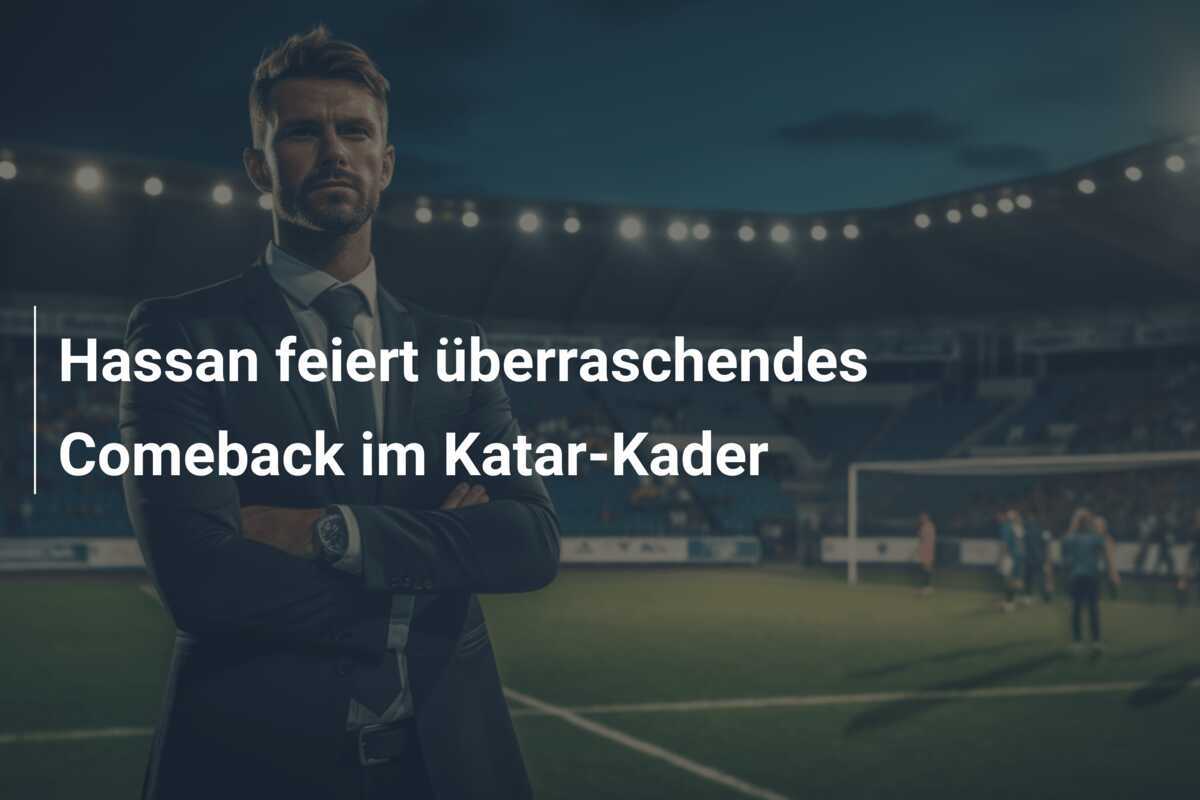 Hassan feiert überraschendes Comeback im Katar-Kader