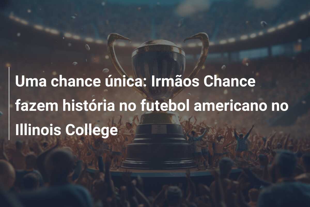 Uma chance única: Irmãos Chance fazem história no futebol americano no Illinois College