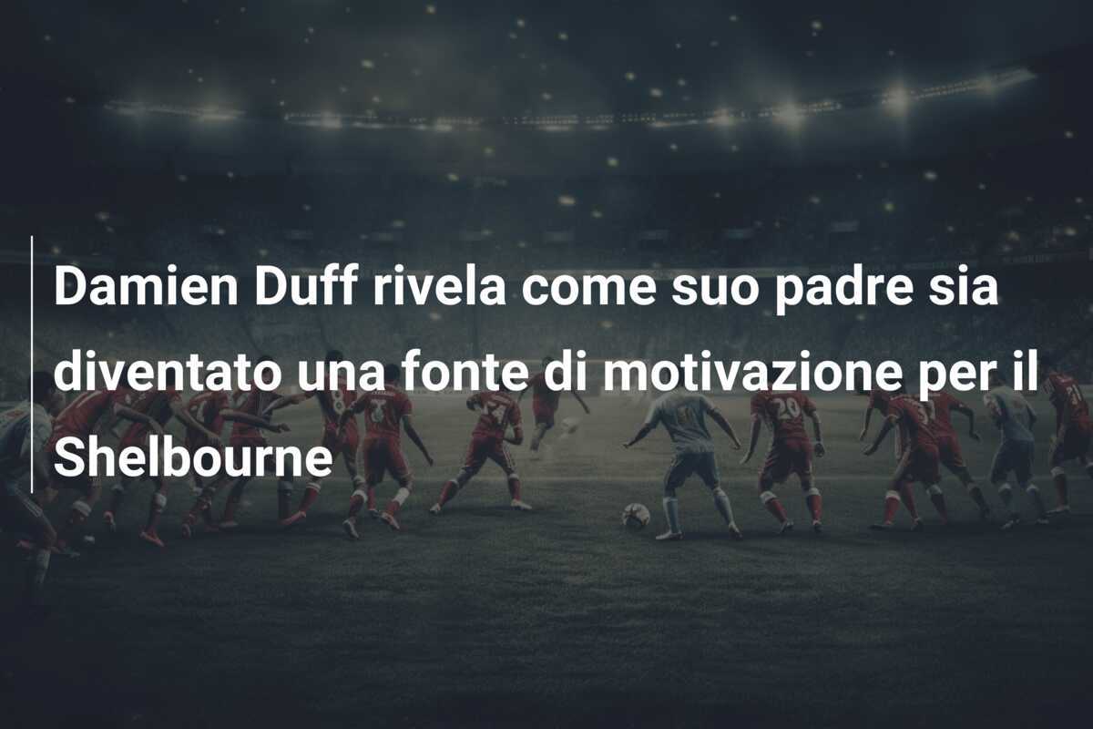 Damien Duff rivela come suo padre sia diventato una fonte di motivazione per il Shelbourne