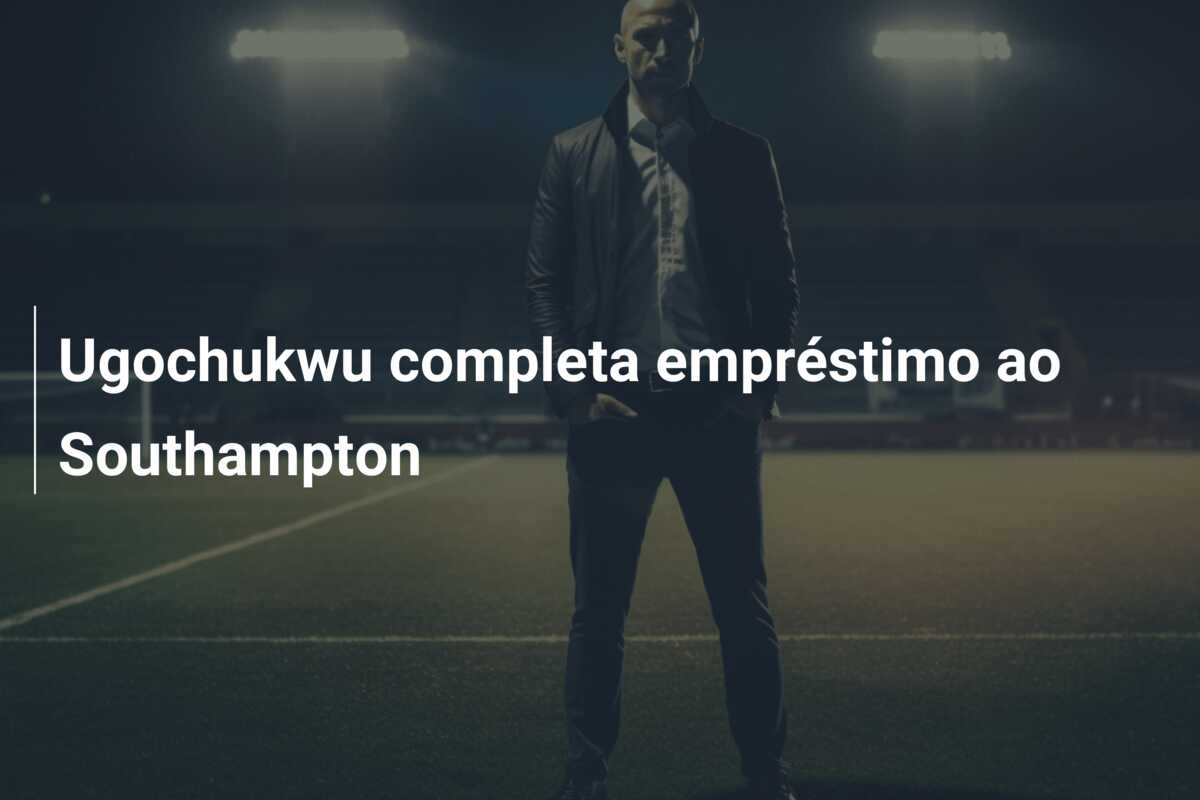 Ugochukwu completa empréstimo ao Southampton