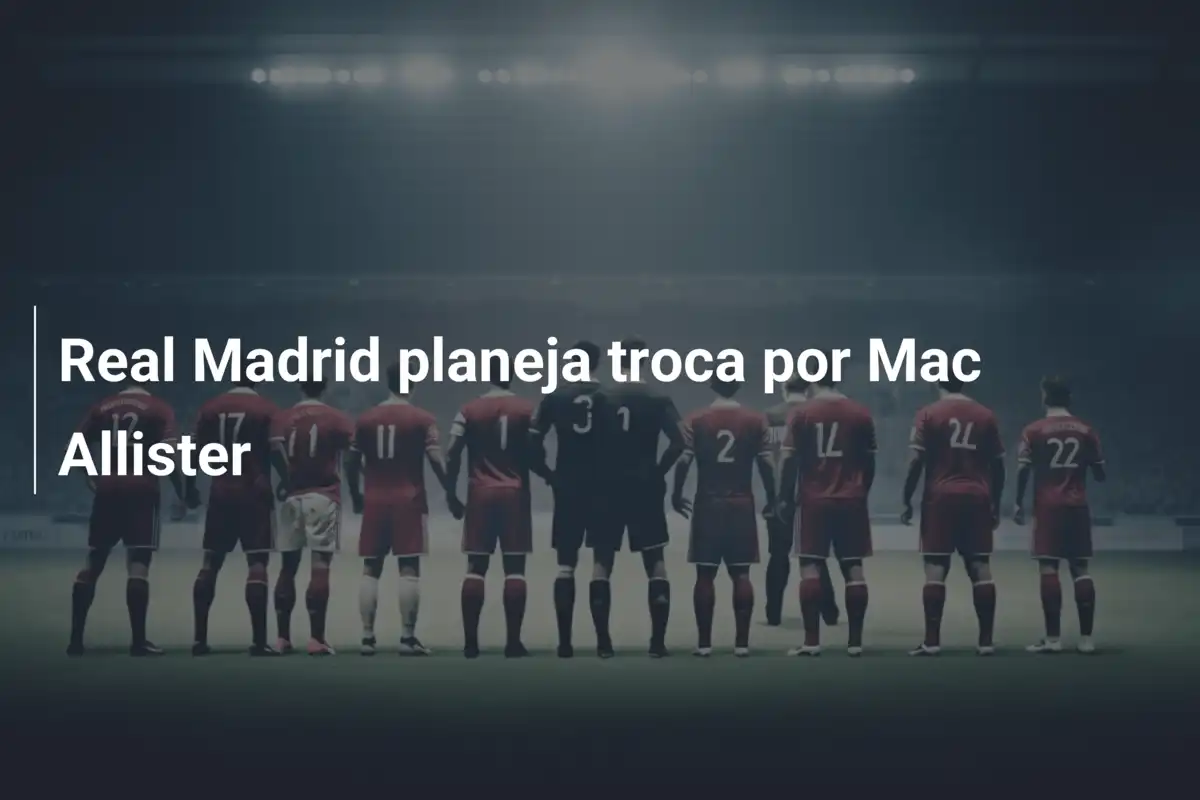 Real Madrid planeja troca por Mac Allister