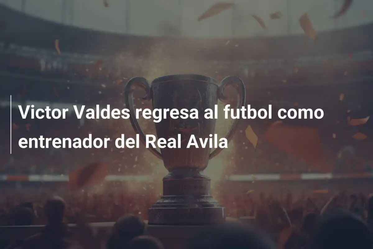 Victor Valdes regresa al futbol como entrenador del Real Avila