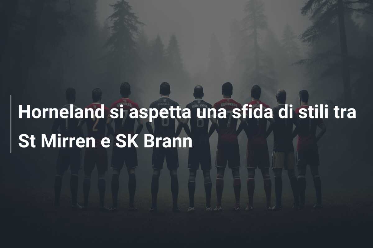 Horneland si aspetta una sfida di stili tra St Mirren e SK Brann