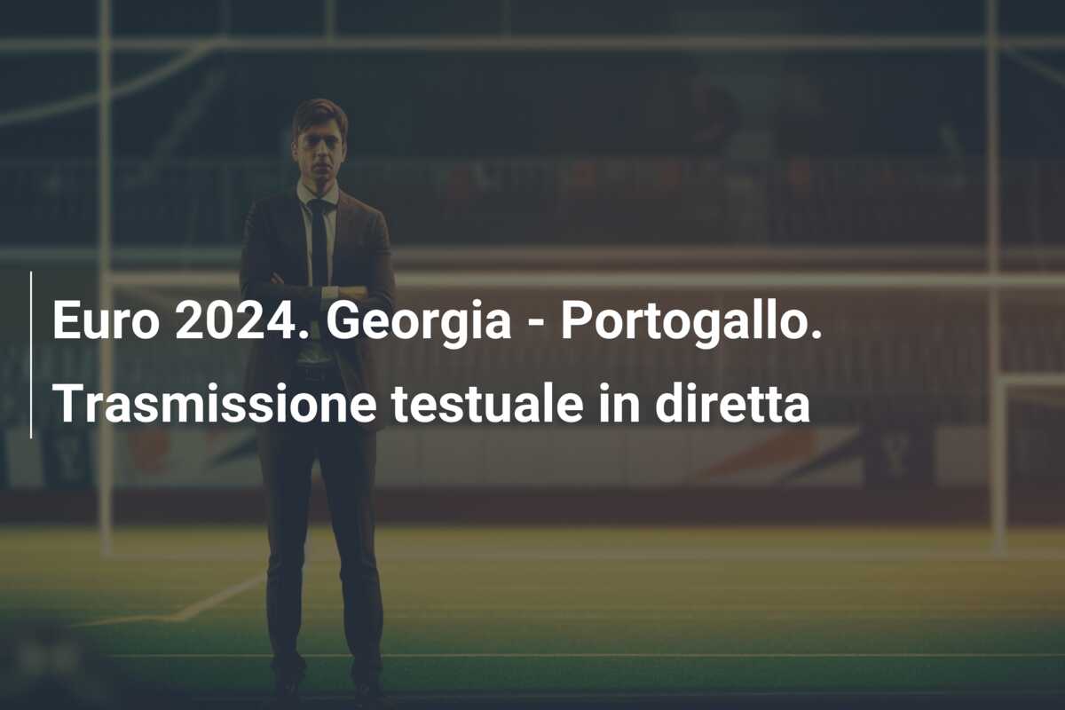 Euro 2024. Georgia – Portogallo. Trasmissione testuale in diretta