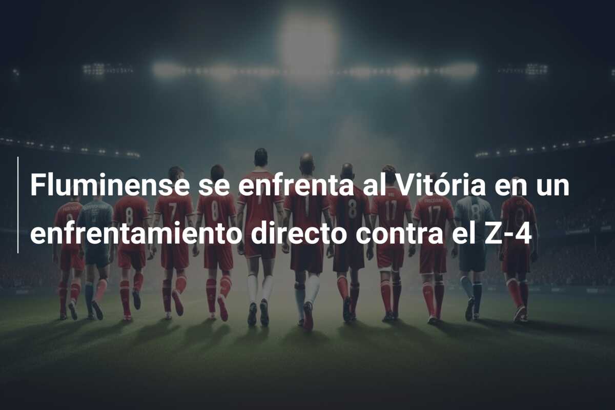 Fluminense se enfrenta al Vitória en un enfrentamiento directo contra el Z-4