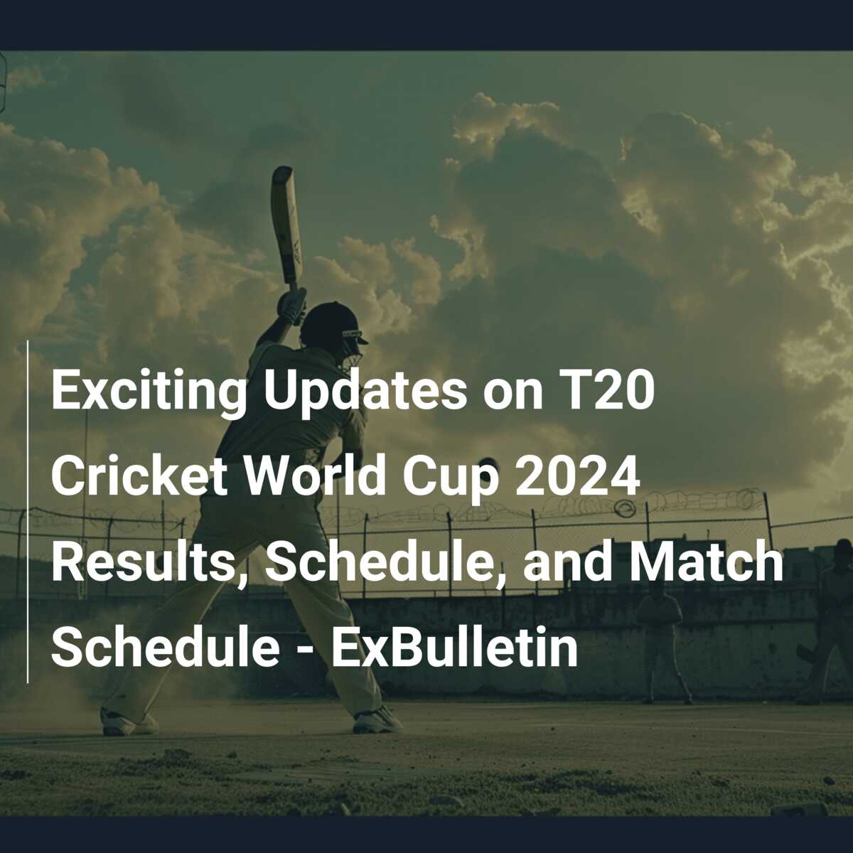 Cricket World Cup 2024 Schedule, results for T20 World Cup