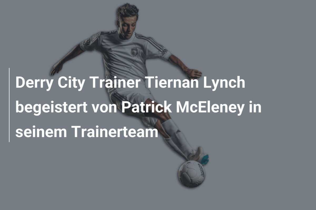 Derry City Trainer Tiernan Lynch begeistert von Patrick McEleney in seinem Trainerteam