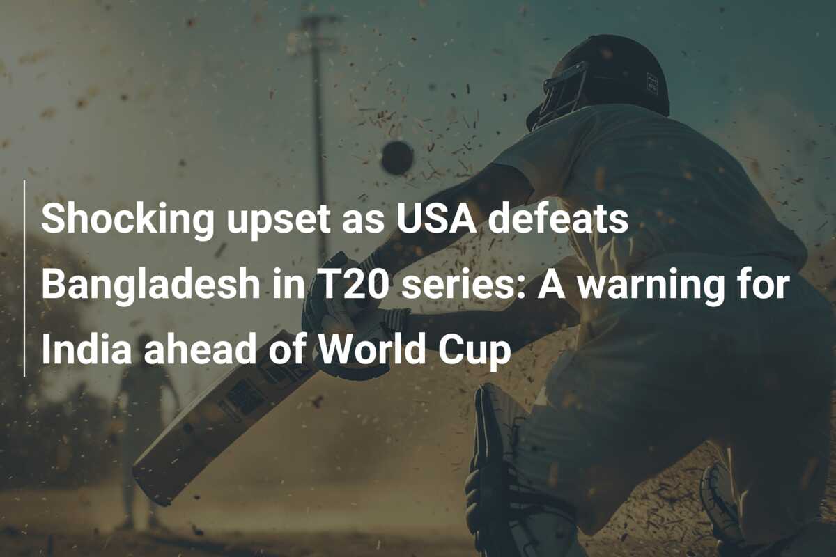 Shocking upset as USA defeats Bangladesh in T20 series: A warning for ...