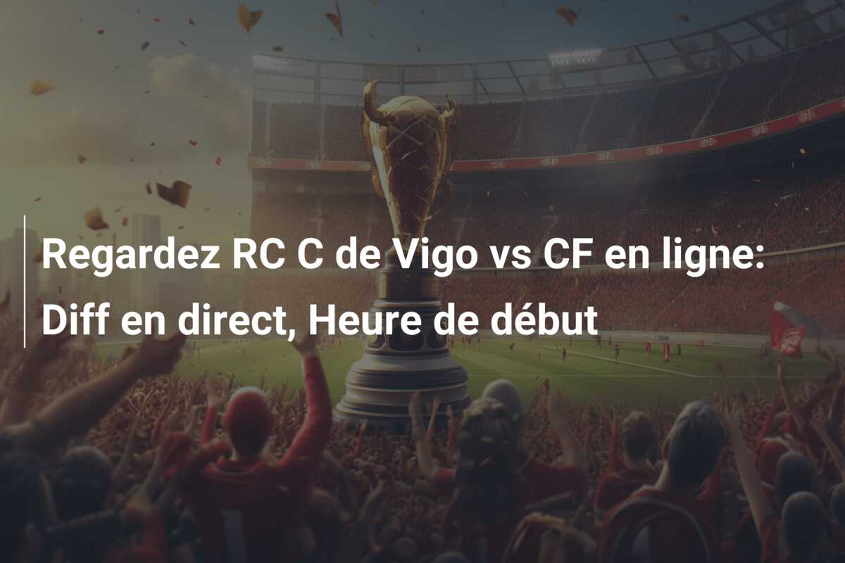 Regardez RC C de Vigo vs CF en ligne: Diff en direct, Heure de début