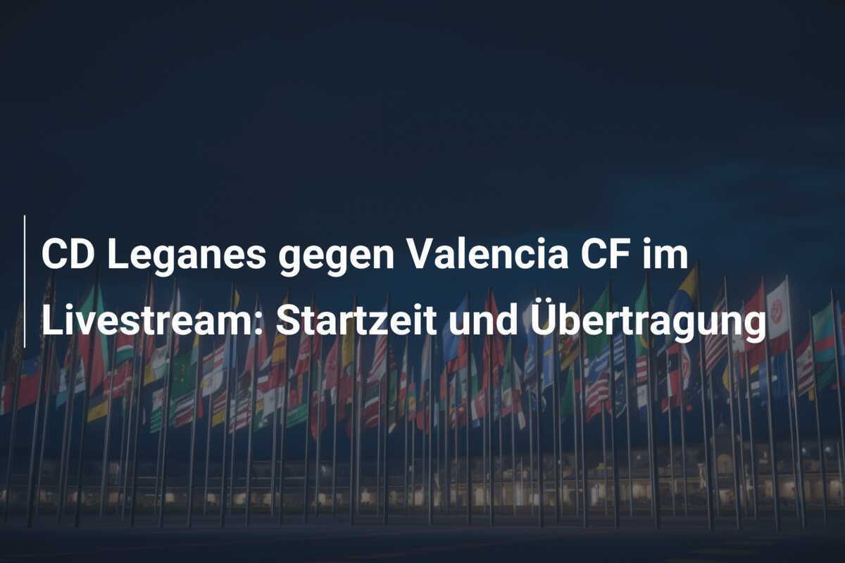 CD Leganes gegen Valencia CF im Livestream: Startzeit und Übertragung