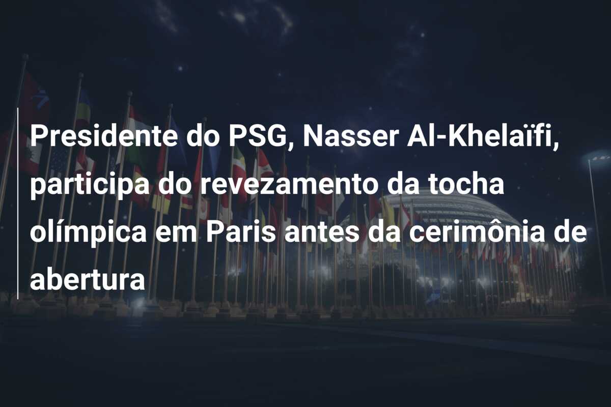 Presidente do PSG, Nasser Al-Khelaïfi, participa do revezamento da tocha olímpica em Paris antes da cerimônia de abertura