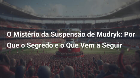 O Mistério da Suspensão de Mudryk: Por Que o Segredo e o Que Vem a Seguir