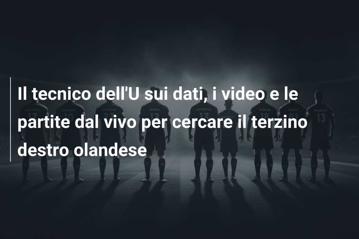 Il tecnico dell’U sui dati, i video e le partite dal vivo per cercare il terzino destro olandese