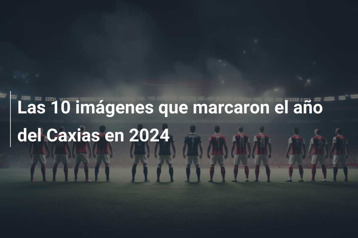 Las 10 imágenes que marcaron el año del Caxias en 2024