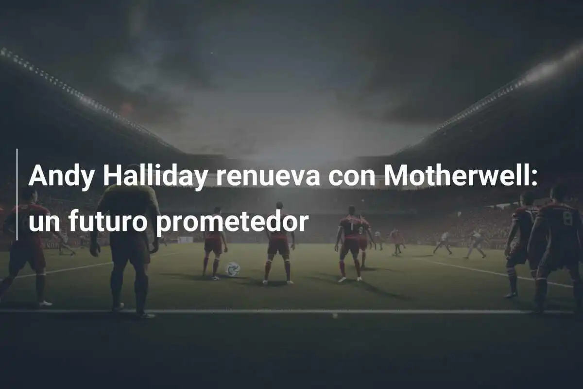 Andy Halliday renueva con Motherwell: un futuro prometedor