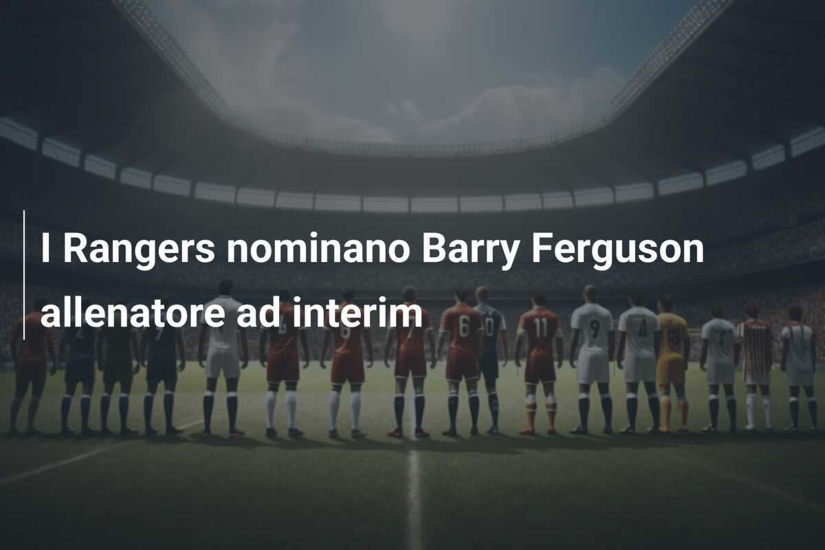 I Rangers nominano Barry Ferguson allenatore ad interim