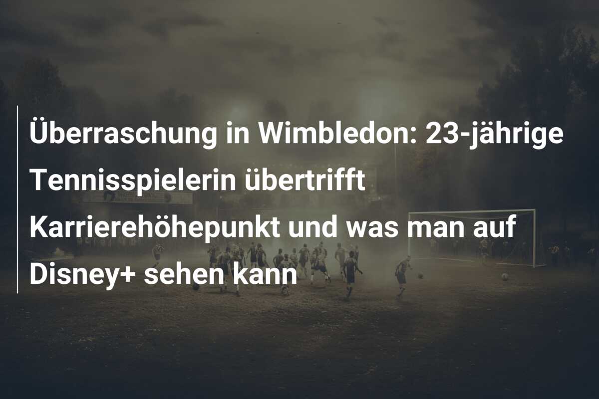 Überraschung in Wimbledon: 23-jährige Tennisspielerin übertrifft Karrierehöhepunkt und was man auf Disney+ sehen kann