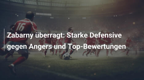 Zabarny überragt: Starke Defensive gegen Angers und Top-Bewertungen