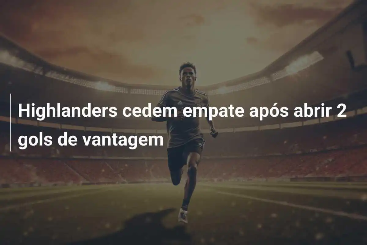 Highlanders cedem empate após abrir 2 gols de vantagem