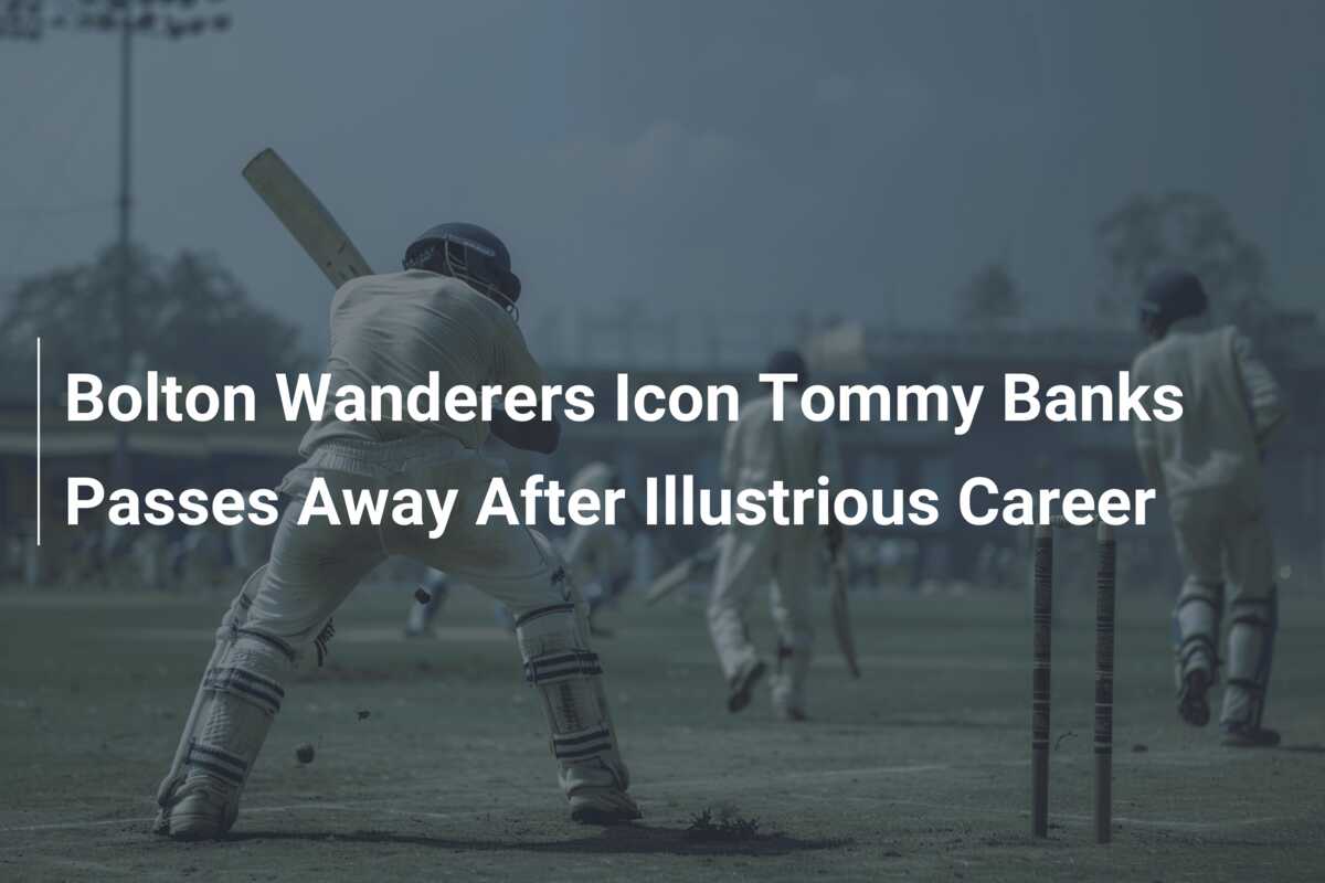 Bolton Wanderers Icon Tommy Banks Passes Away After Illustrious Career ...