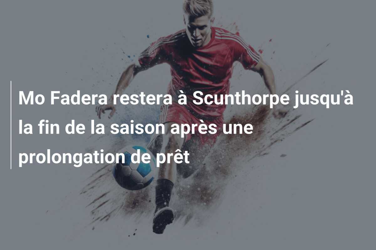 Mo Fadera restera à Scunthorpe jusqu'à la fin de la saison après une prolongation de prêt