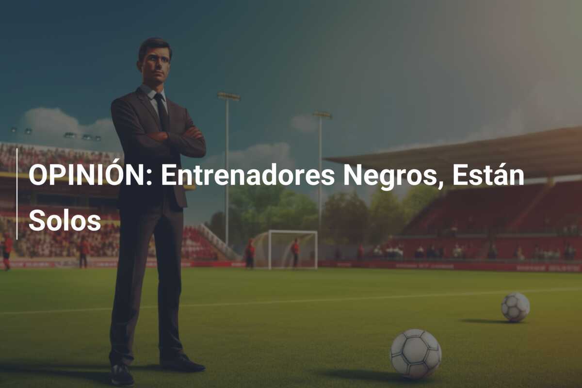 OPINIÓN: Entrenadores Negros, Están Solos