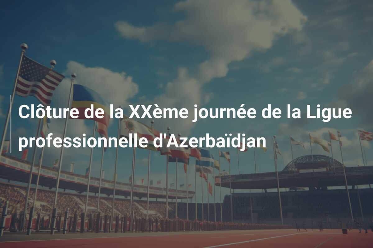 Clôture de la XXème journée de la Ligue professionnelle d'Azerbaïdjan