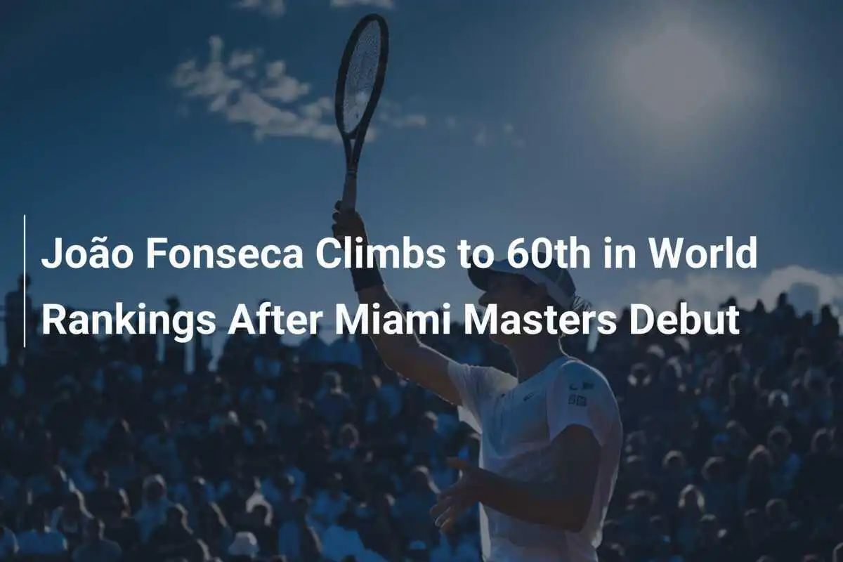João Fonseca erklimmt Platz 60 in den Weltranglisten nach Miami Masters-Debüt