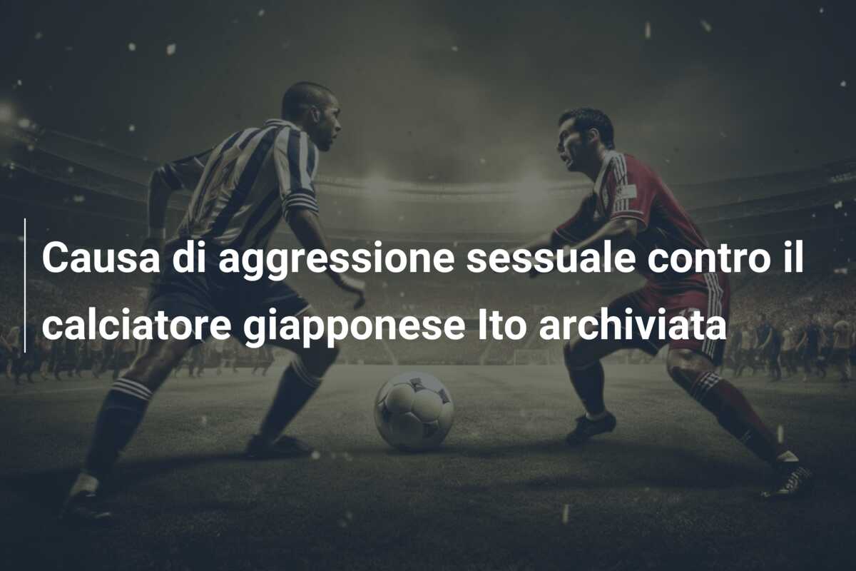 Causa di aggressione sessuale contro il calciatore giapponese Ito archiviata