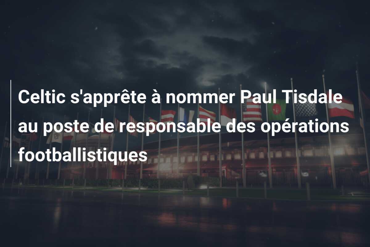 Celtic s'apprête à nommer Paul Tisdale au poste de responsable des opérations footballistiques