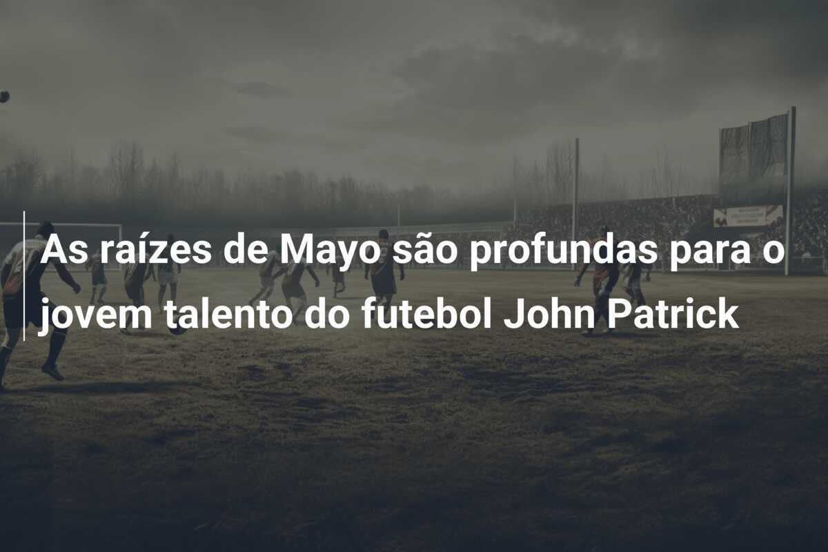 As raízes de Mayo são profundas para o jovem talento do futebol John Patrick
