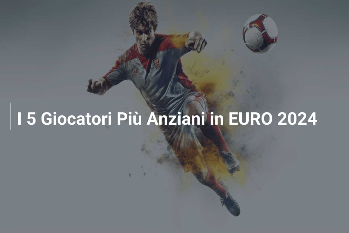 I 5 Giocatori Più Anziani in EURO 2024