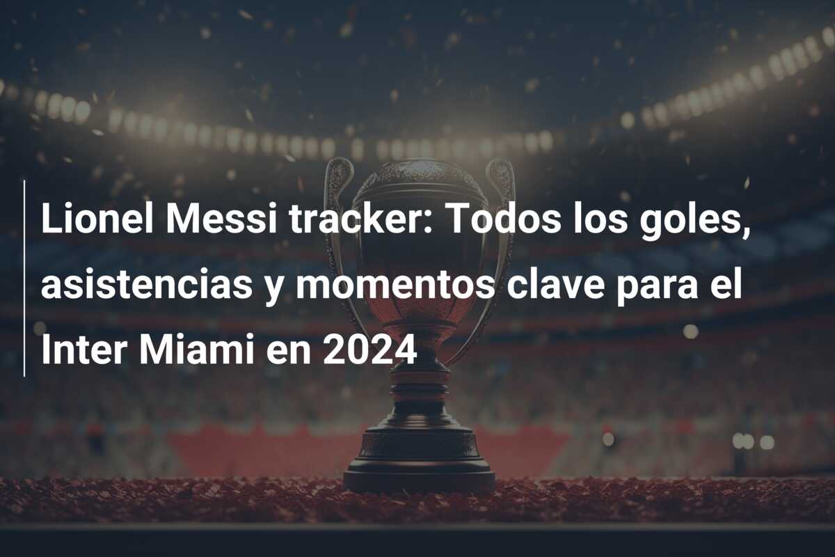 Lionel Messi tracker: Todos los goles, asistencias y momentos clave para el Inter Miami en 2024