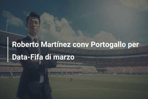 Roberto Martínez conv Portogallo per Data-Fifa di marzo