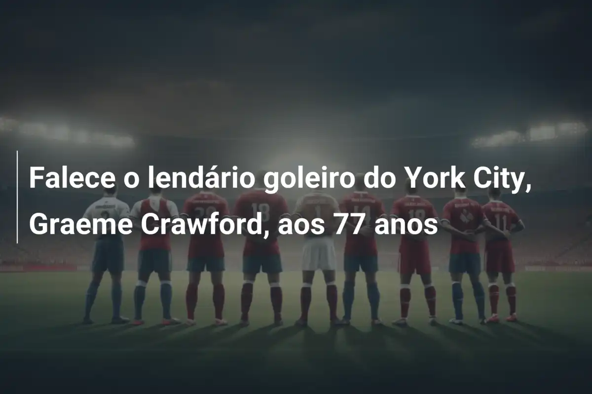 Falece o lendário goleiro do York City, Graeme Crawford, aos 77 anos