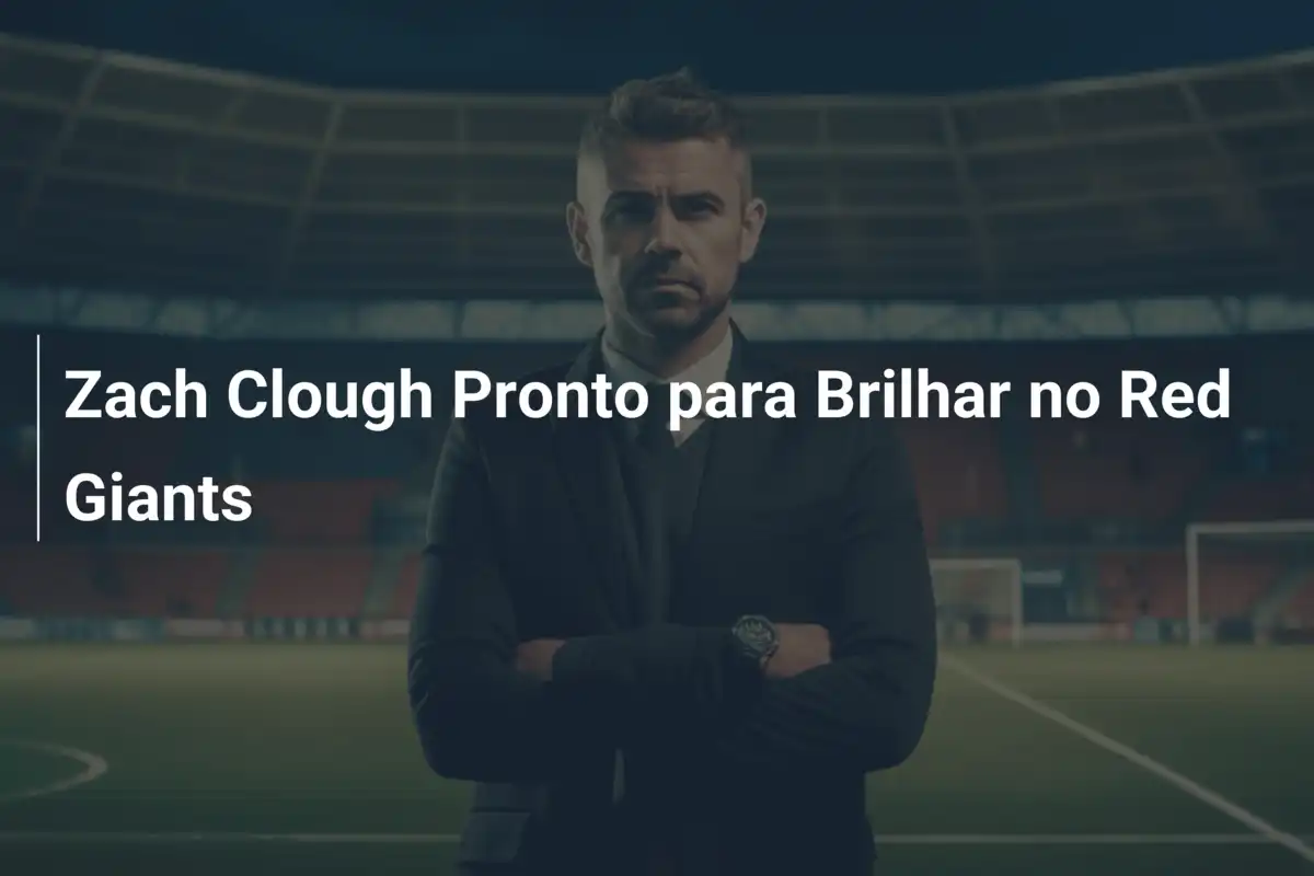 Zach Clough Pronto para Brilhar no Red Giants