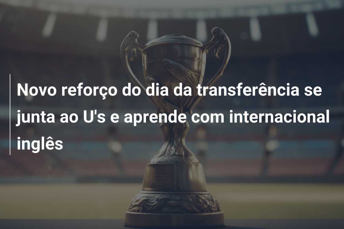 Novo reforço do dia da transferência se junta ao U’s e aprende com internacional inglês