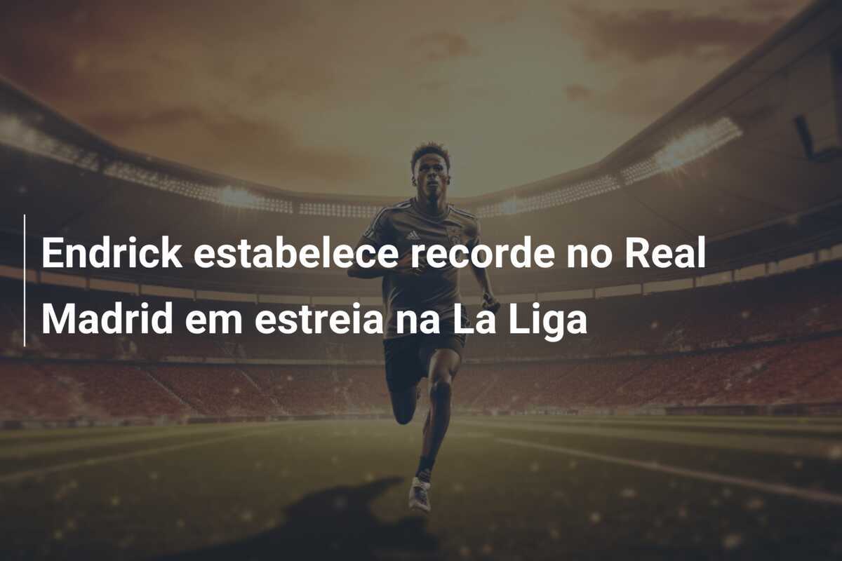 Endrick estabelece recorde no Real Madrid em estreia na La Liga