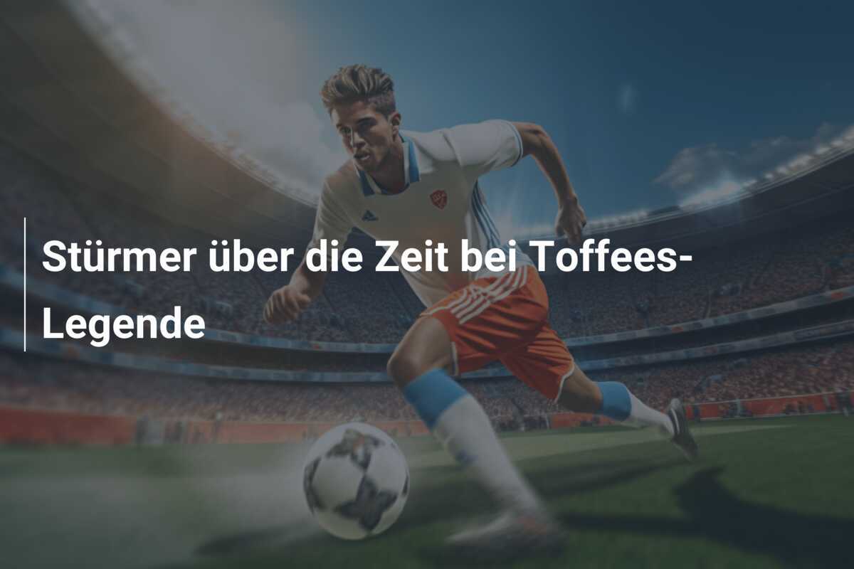 Stürmer über die Zeit bei Toffees-Legende