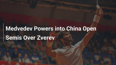 Medwedew besiegt Zverev und zieht in China-Open-Halbfinale ein