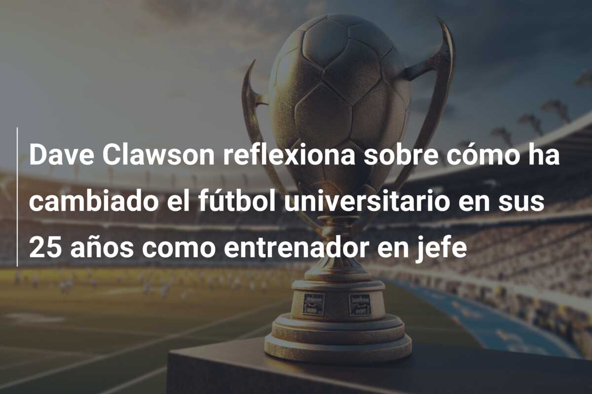 Dave Clawson reflexiona sobre cómo ha cambiado el fútbol universitario en sus 25 años como entrenador en jefe
