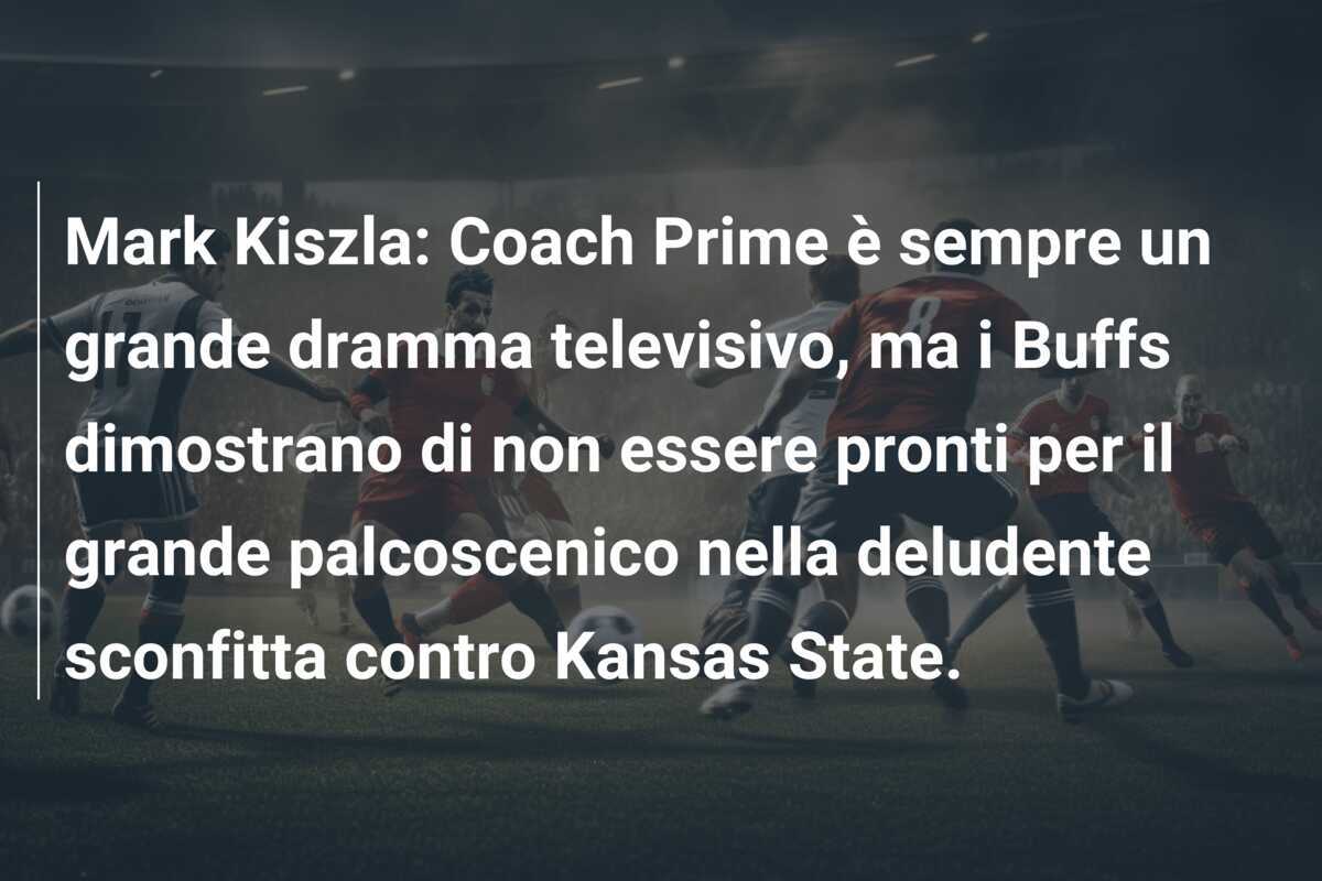 Mark Kiszla: Coach Prime è sempre un grande dramma televisivo, ma i Buffs dimostrano di non essere pronti per il grande palcoscenico nella deludente sconfitta contro Kansas State.