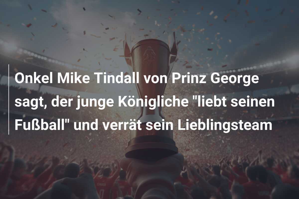 Onkel Mike Tindall von Prinz George sagt, der junge Königliche "liebt seinen Fußball" und verrät sein Lieblingsteam