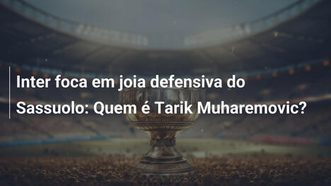 Inter foca em joia defensiva do Sassuolo: Quem é Tarik Muharemovic?