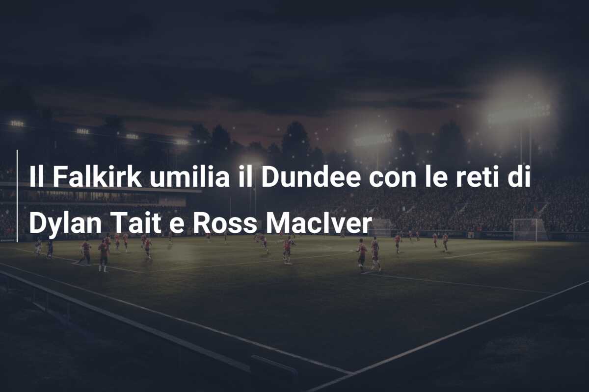 Il Falkirk umilia il Dundee con le reti di Dylan Tait e Ross MacIver