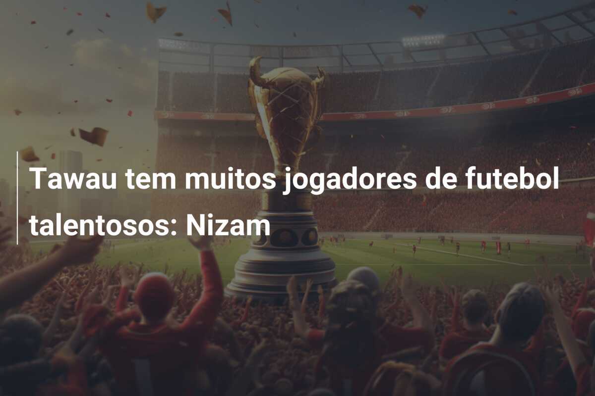 Tawau tem muitos jogadores de futebol talentosos: Nizam