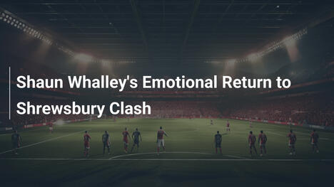 Shaun Whaleys emotionale Rückkehr nach Shrewsbury
